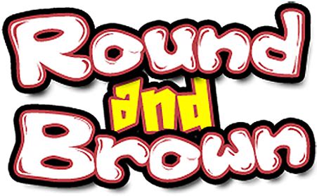 round and brown porn|'round.